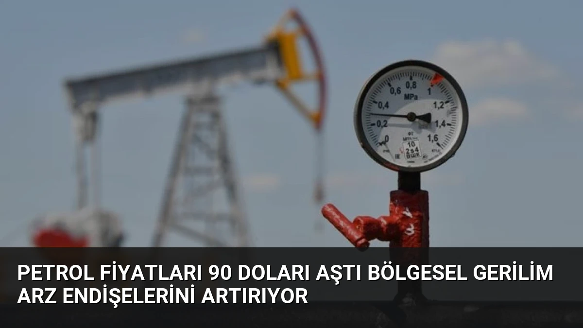 Petrol Fiyatları 90 Doları Aştı Bölgesel Gerilim Arz Endişelerini Artırıyor