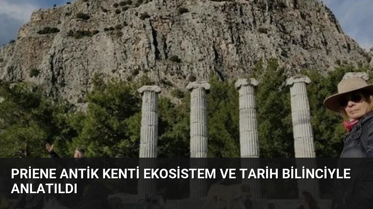 Priene Antik Kenti Ekosistem ve Tarih Bilinciyle Anlatıldı
