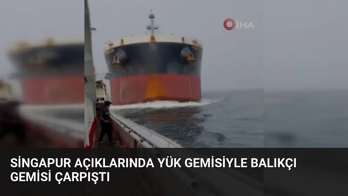 Singapur Açıklarında Yük Gemisiyle Balıkçı Gemisi Çarpıştı