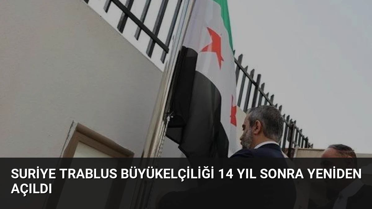 Suriye Trablus Büyükelçiliği 14 Yıl Sonra Yeniden Açıldı