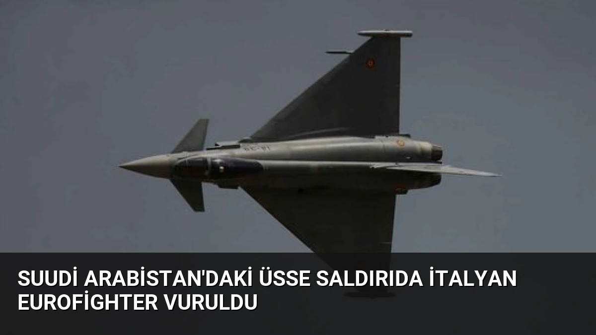 Suudi Arabistan’daki Üsse Saldırıda İtalyan Eurofighter Vuruldu