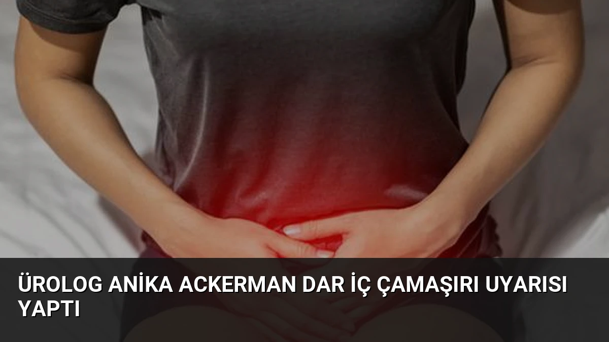 Ürolog Anika Ackerman Dar İç Çamaşırı Uyarısı Yaptı