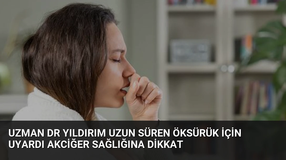 Uzman Dr Yıldırım Uzun Süren Öksürük İçin Uyardı Akciğer Sağlığına Dikkat