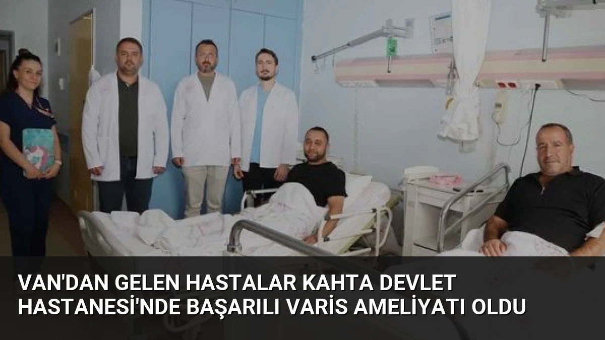 Van’dan Gelen Hastalar Kahta Devlet Hastanesi’nde Başarılı Varis Ameliyatı Oldu