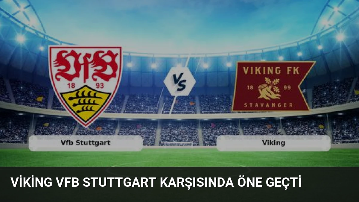 Viking Vfb Stuttgart Karşısında Öne Geçti