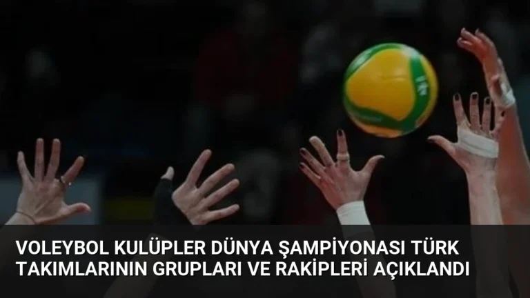 Voleybol Kulüpler Dünya Şampiyonası Türk Takımlarının Grupları ve Rakipleri Açıklandı