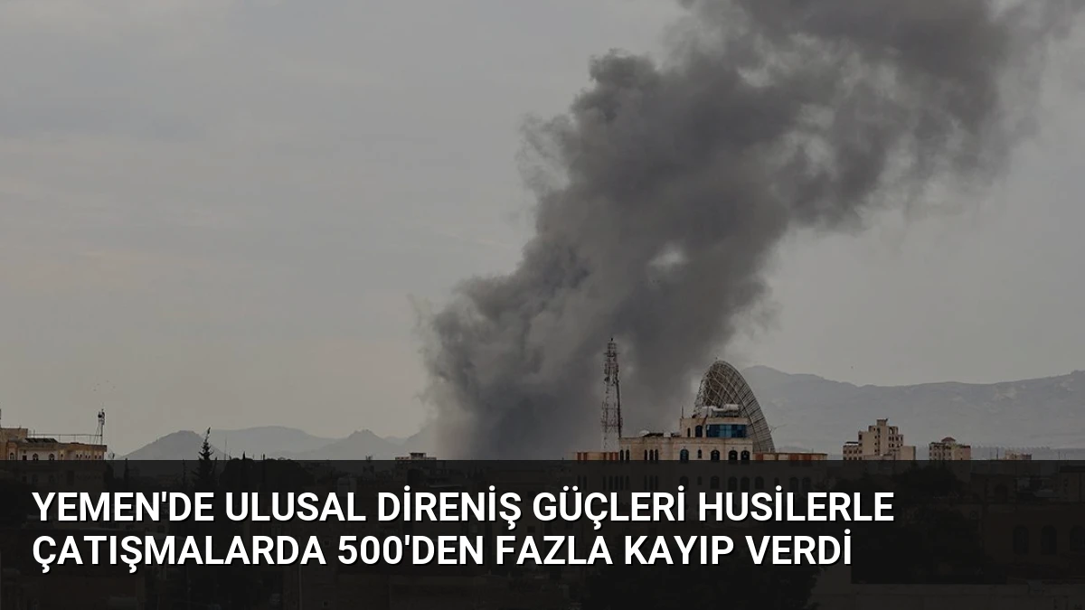 Yemen’de Ulusal Direniş Güçleri Husilerle Çatışmalarda 500’den Fazla Kayıp Verdi