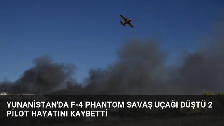 Yunanistan’da F-4 Phantom Savaş Uçağı Düştü 2 Pilot Hayatını Kaybetti