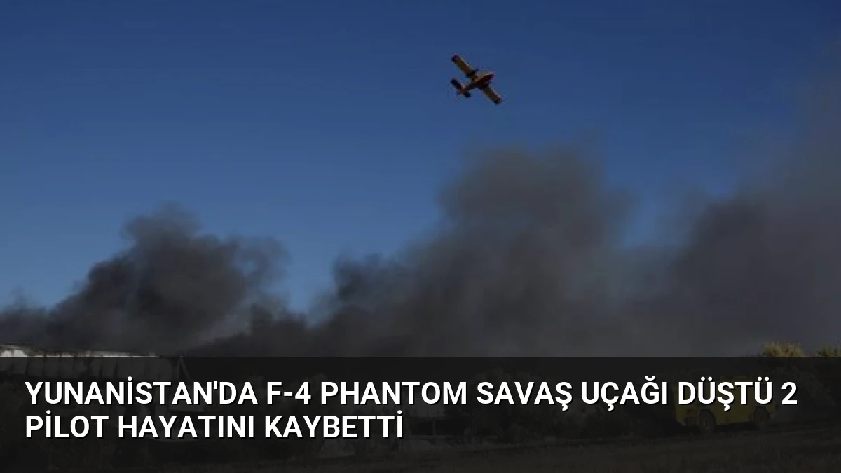 Yunanistan’da F-4 Phantom Savaş Uçağı Düştü 2 Pilot Hayatını Kaybetti