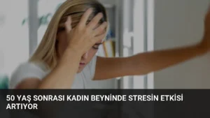 50 Yaş Sonrası Kadın Beyninde Stresin Etkisi Artıyor
