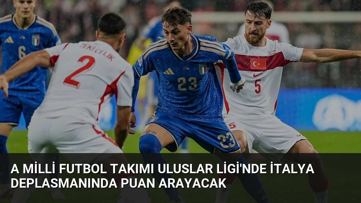 A Milli Futbol Takımı Uluslar Ligi’nde İtalya Deplasmanında Puan Arayacak