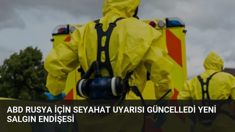 ABD Rusya İçin Seyahat Uyarısı Güncelledi Yeni Salgın Endişesi