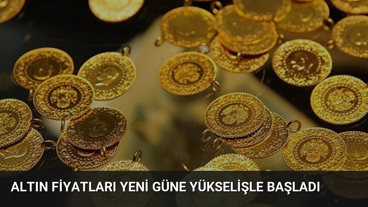 Altın Fiyatları Yeni Güne Yükselişle Başladı