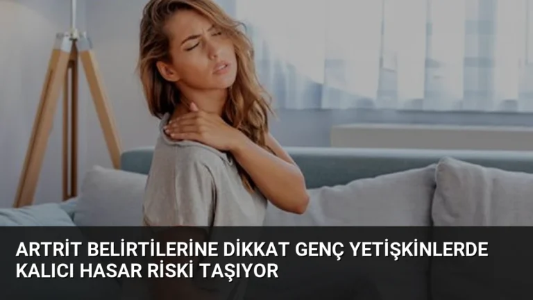 Artrit Belirtilerine Dikkat Genç Yetişkinlerde Kalıcı Hasar Riski Taşıyor