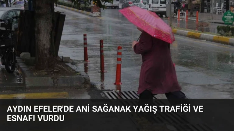 Aydın Efeler’de Ani Sağanak Yağış Trafiği ve Esnafı Vurdu