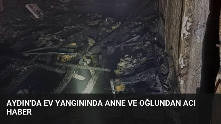 Aydın’da Ev Yangınında Anne ve Oğlundan Acı Haber