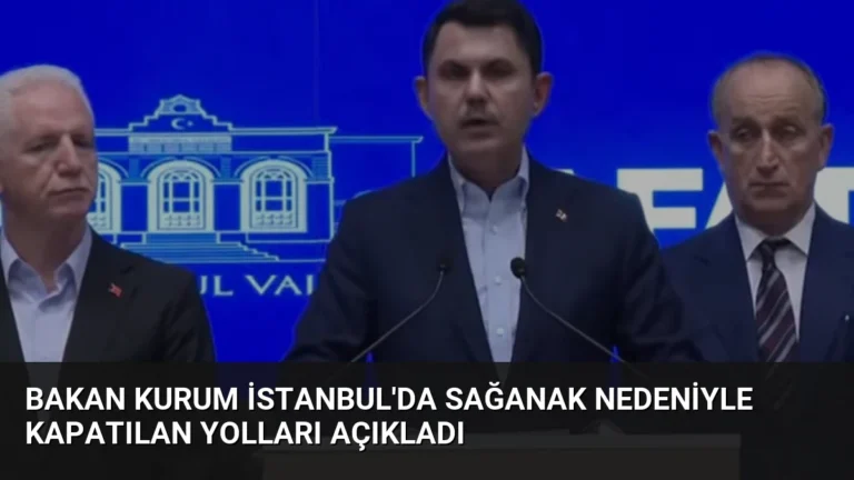 Bakan Kurum İstanbul’da Sağanak Nedeniyle Kapatılan Yolları Açıkladı