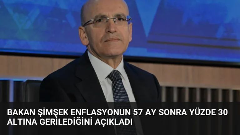 Bakan Şimşek Enflasyonun 57 Ay Sonra Yüzde 30 Altına Gerilediğini Açıkladı