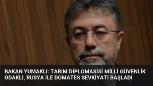 Bakan Yumaklı: Tarım Diplomasisi Milli Güvenlik Odaklı, Rusya ile Domates Sevkiyatı Başladı