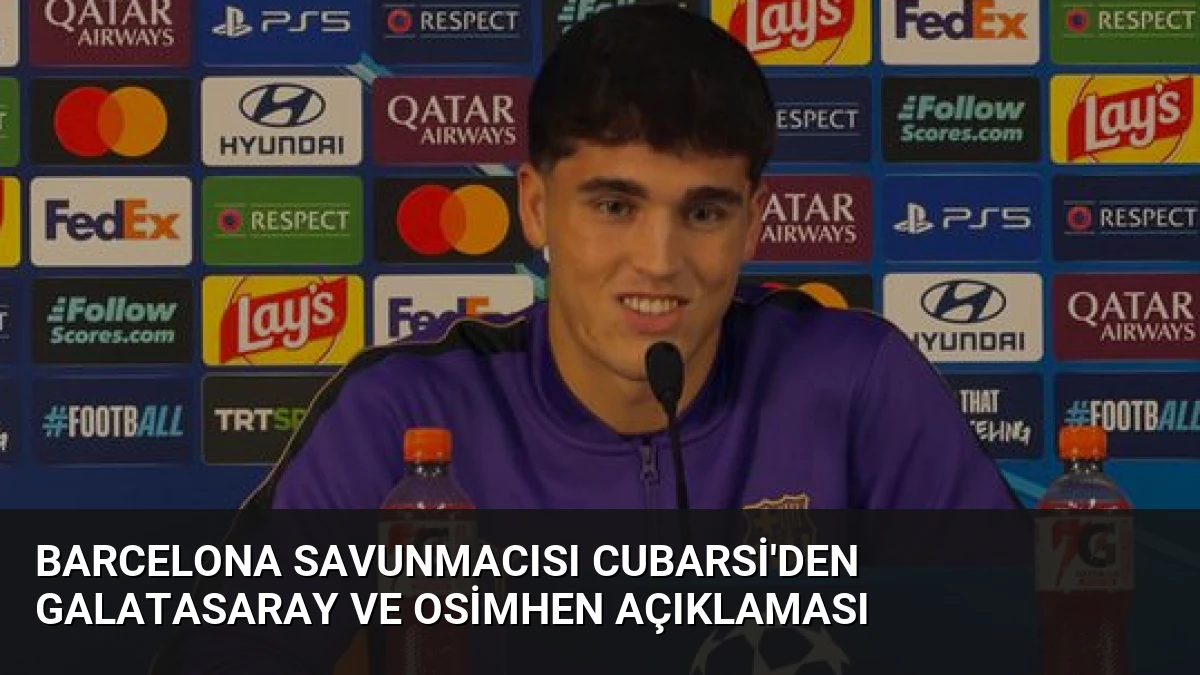 Barcelona Savunmacısı Cubarsi’den Galatasaray ve Osimhen Açıklaması