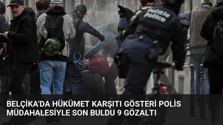 Belçika’da Hükümet Karşıtı Gösteri Polis Müdahalesiyle Son Buldu 9 Gözaltı