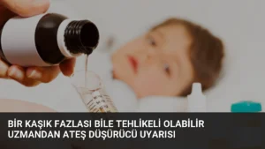 Bir kaşık fazlası bile tehlikeli olabilir Uzmandan ateş düşürücü uyarısı