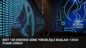 BIST 100 Endeksi Güne Yükselişle Başladı 12026 Puanı Gördü