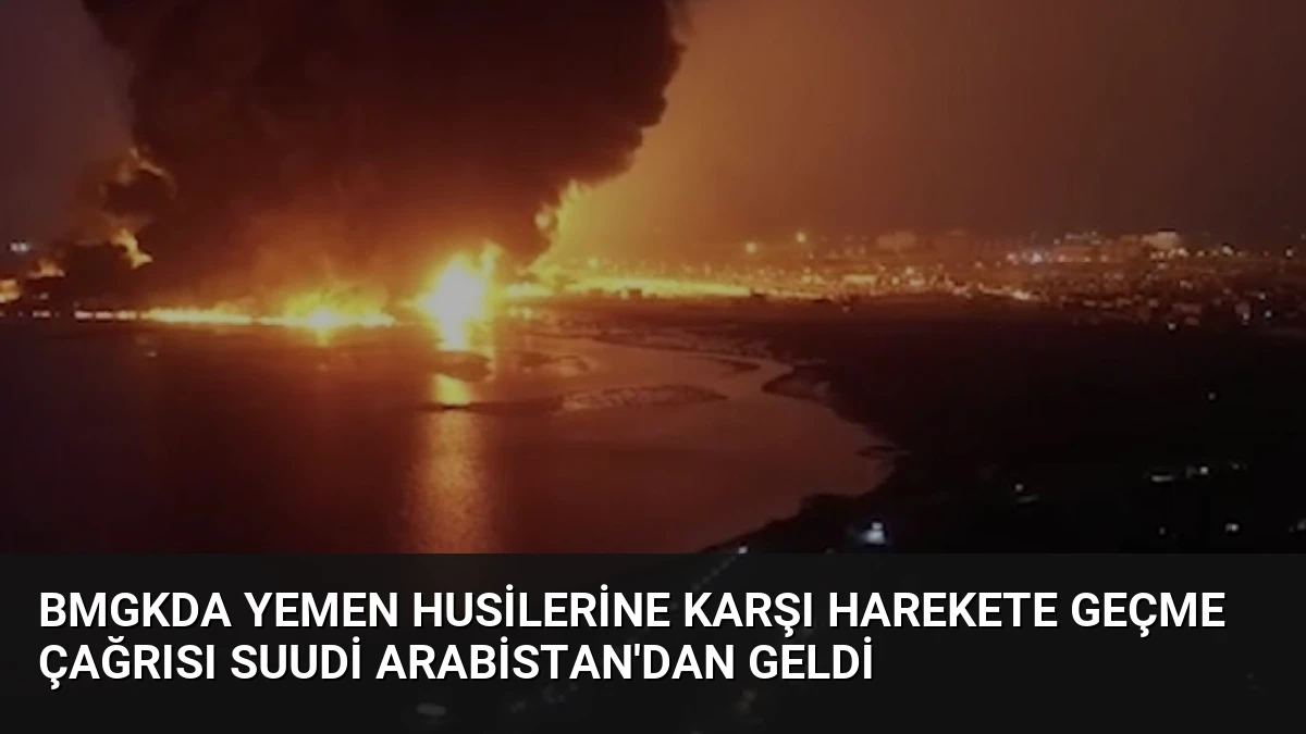 BMGKda Yemen Husilerine Karşı Harekete Geçme Çağrısı Suudi Arabistan’dan Geldi