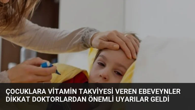 Çocuklara Vitamin Takviyesi Veren Ebeveynler Dikkat Doktorlardan Önemli Uyarılar Geldi