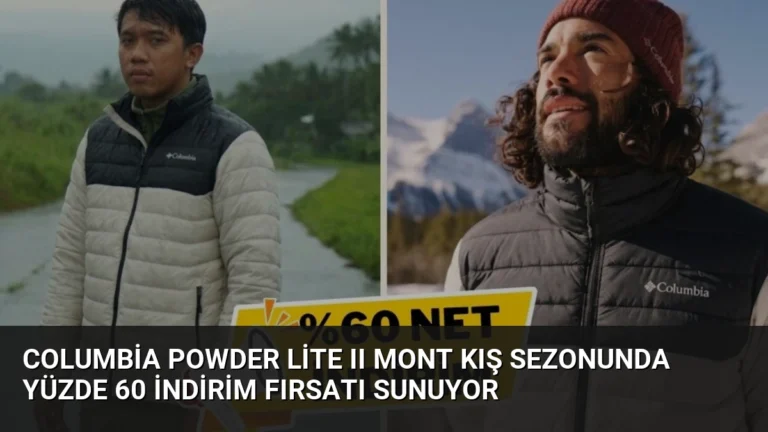 Columbia Powder Lite II Mont Kış Sezonunda Yüzde 60 İndirim Fırsatı Sunuyor