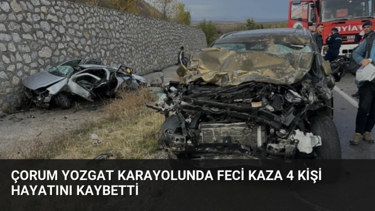 Çorum Yozgat Karayolunda Feci Kaza 4 Kişi Hayatını Kaybetti