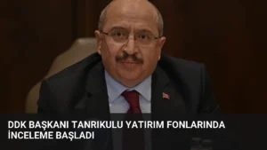 DDK Başkanı Tanrıkulu Yatırım Fonlarında İnceleme Başladı