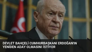Devlet Bahçeli Cumhurbaşkanı Erdoğan’ın Yeniden Aday Olmasını İstiyor