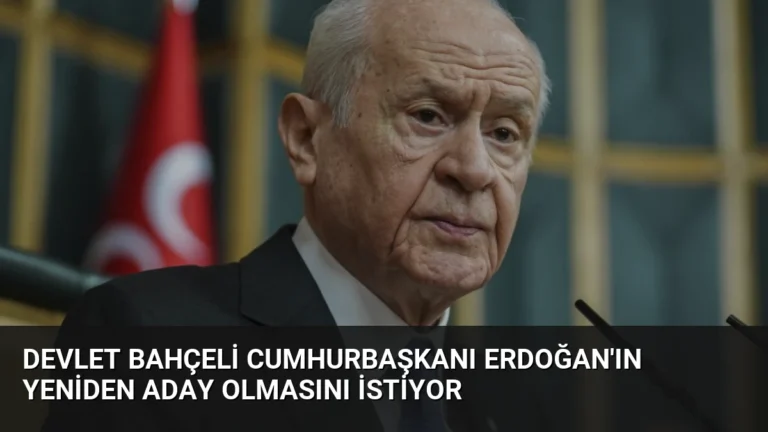 Devlet Bahçeli Cumhurbaşkanı Erdoğan’ın Yeniden Aday Olmasını İstiyor