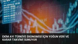 Ekim Ayı Türkiye Ekonomisi İçin Yoğun Veri ve Karar Takvimi Sunuyor