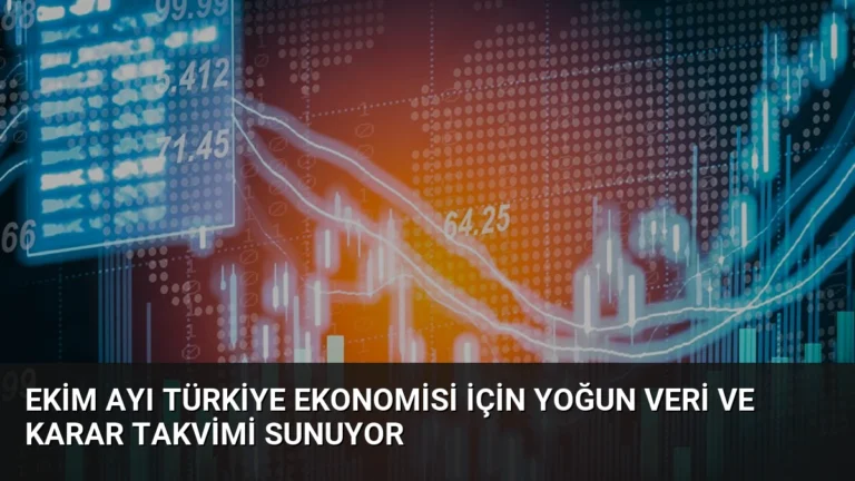 Ekim Ayı Türkiye Ekonomisi İçin Yoğun Veri ve Karar Takvimi Sunuyor