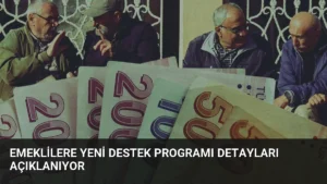 Emeklilere Yeni Destek Programı Detayları Açıklanıyor