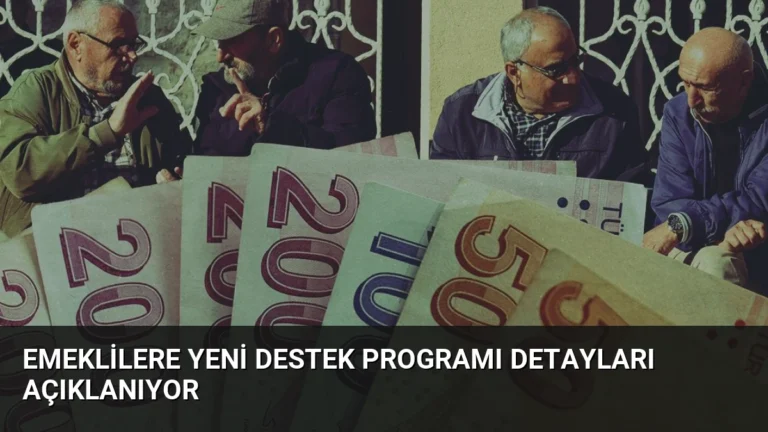Emeklilere Yeni Destek Programı Detayları Açıklanıyor