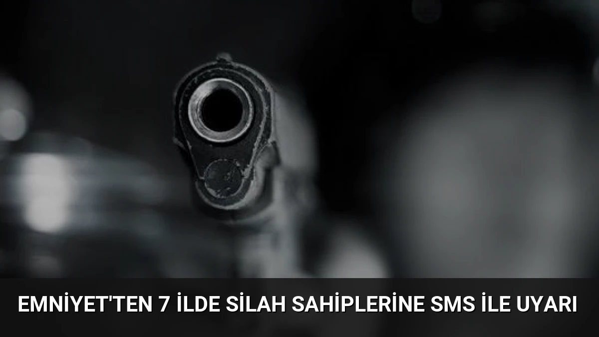 Emniyet’ten 7 İlde Silah Sahiplerine SMS ile Uyarı