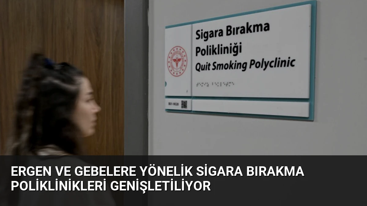 Ergen ve Gebelere Yönelik Sigara Bırakma Poliklinikleri Genişletiliyor