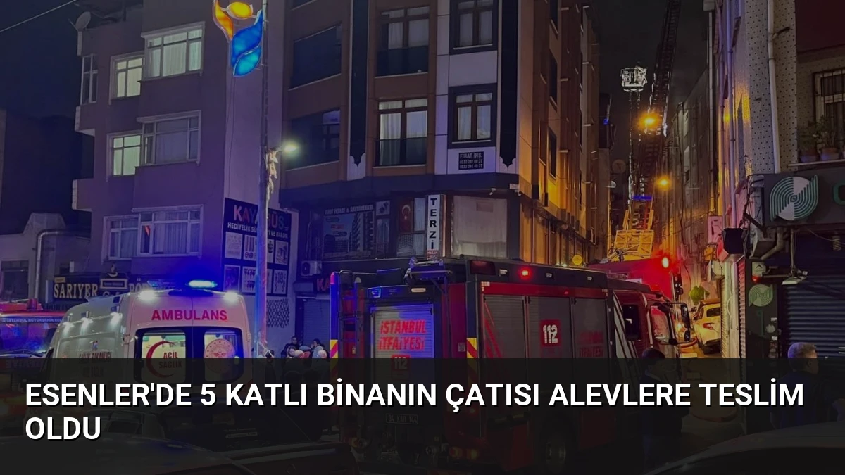 Esenler’de 5 Katlı Binanın Çatısı Alevlere Teslim Oldu