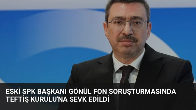 Eski SPK Başkanı Gönül Fon Soruşturmasında Teftiş Kurulu’na Sevk Edildi