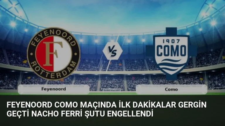 Feyenoord Como Maçında İlk Dakikalar Gergin Geçti Nacho Ferri Şutu Engellendi