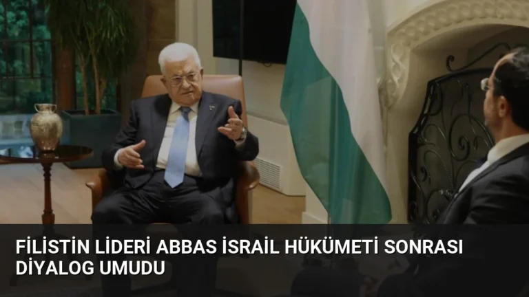 Filistin Lideri Abbas İsrail Hükümeti Sonrası Diyalog Umudu