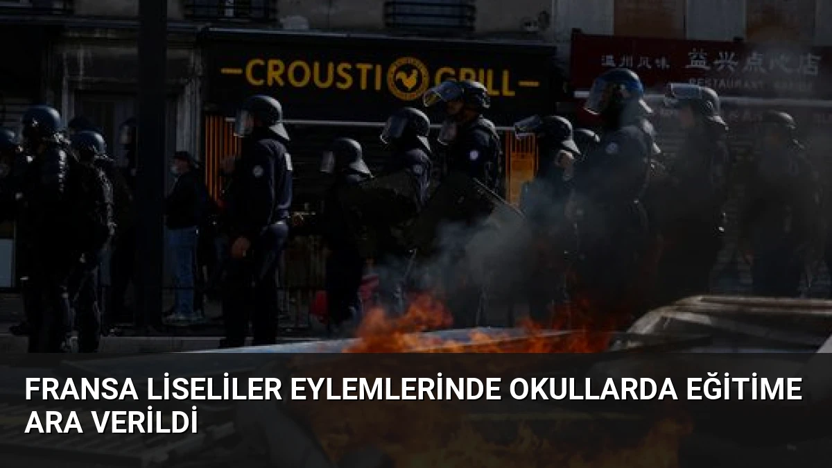 Fransa Liseliler Eylemlerinde Okullarda Eğitime Ara Verildi