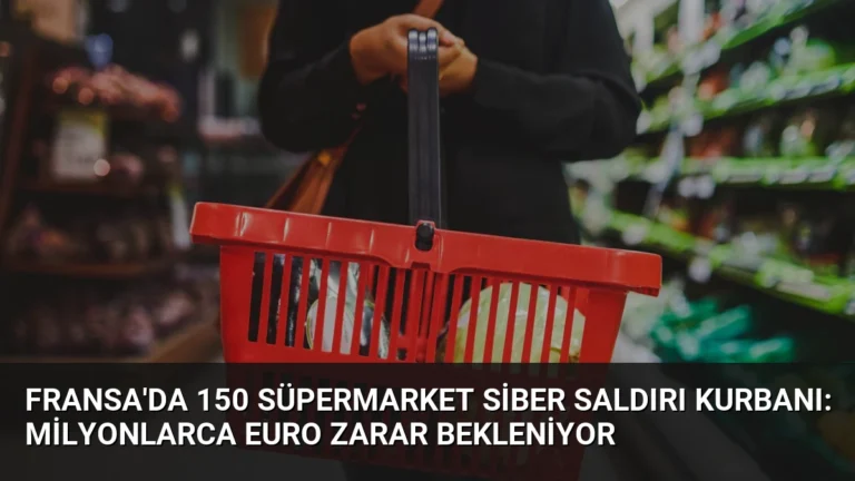 Fransa’da 150 Süpermarket Siber Saldırı Kurbanı: Milyonlarca Euro Zarar Bekleniyor