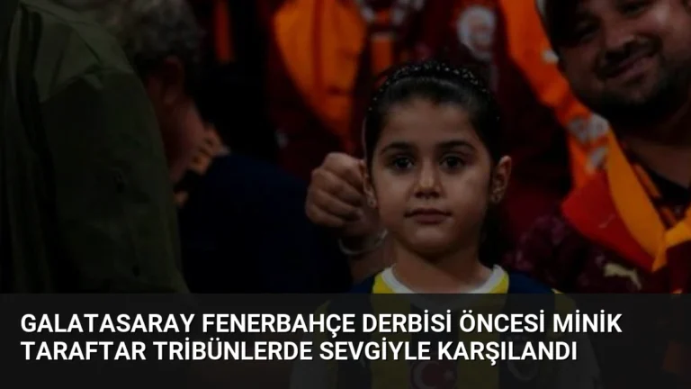 Galatasaray Fenerbahçe Derbisi Öncesi Minik Taraftar Tribünlerde Sevgiyle Karşılandı