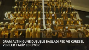 Gram Altın Güne Düşüşle Başladı Fed ve Küresel Veriler Takip Ediliyor