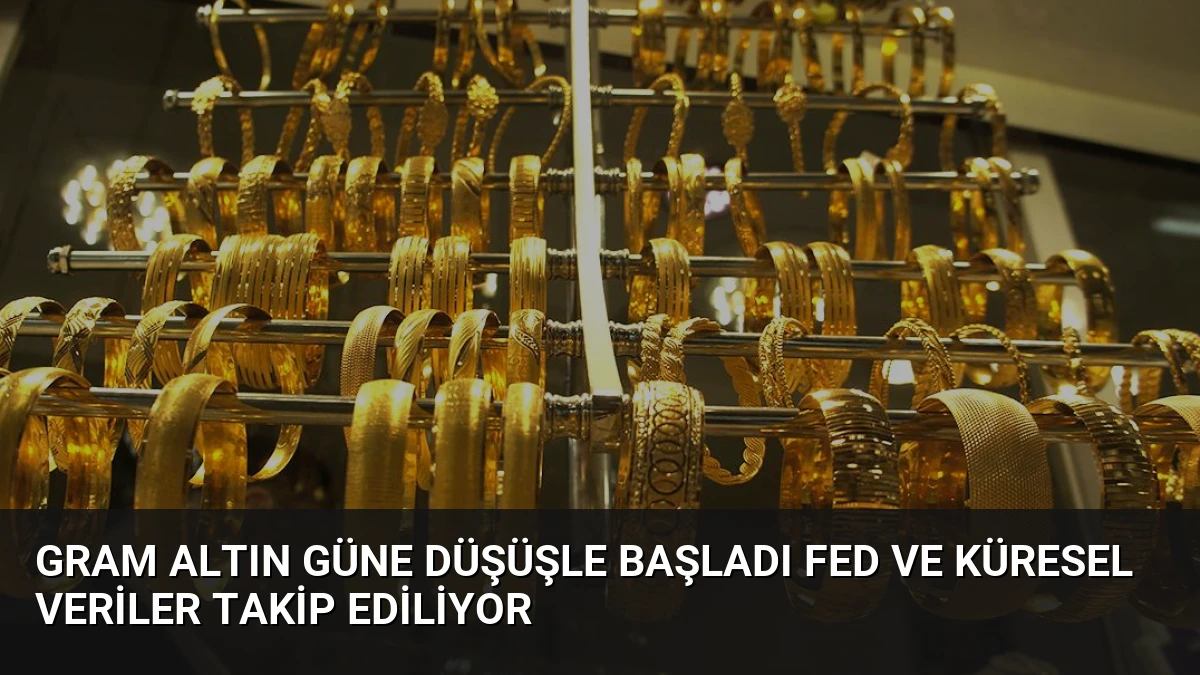 Gram Altın Güne Düşüşle Başladı Fed ve Küresel Veriler Takip Ediliyor