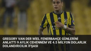 Gregory van der Wiel Fenerbahçe Günlerini Anlattı 9 Aylık Cehennem ve 4.5 Milyon Dolarlık Dolandırıcılık İfşası